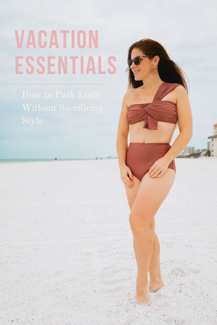 vacation essentials - how to pack light without sacrificing style